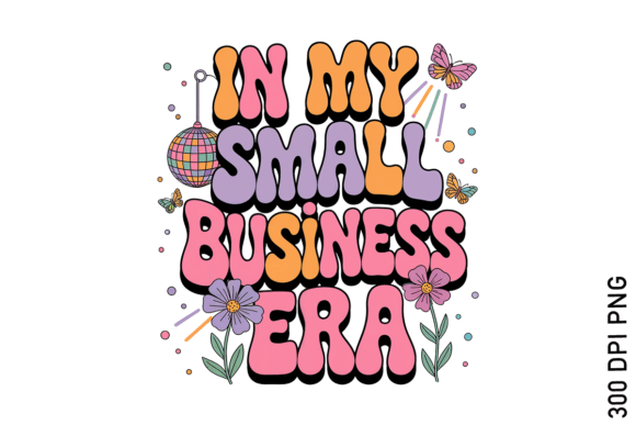In My Small Business Era PNG Design