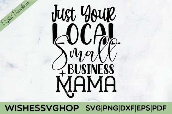 Just Your Local Small Business Mama SVG: A Digital Download for Creative Entrepreneurs