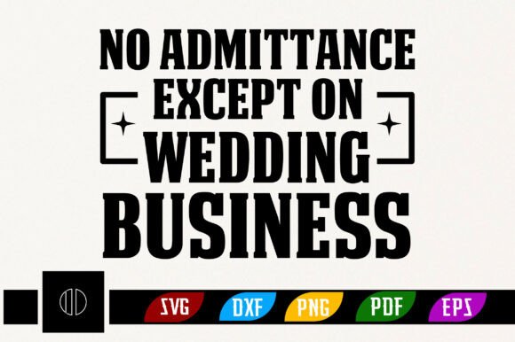 No Admittance Except on Wedding Business: A Comprehensive Overview